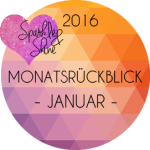 Sparkle & Shine 2016 – Monatsrückblick Januar